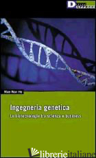 INGEGNERIA GENETICA. LE BIOTECNOLOGIE TRA SCIENZA E BUSINESS -HO MAE W.