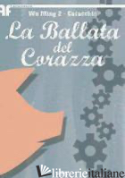 BALLATA DEL CORAZZA (LA) -WU MING 2; CATACCHIO ONOFRIO