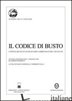 CODICE DI BUSTO. CAPITOLARE ED EVANGELISTARIO AMBROSIANI DEL SECOLO IX (IL) -BERTOLLI F. (CUR.); VALLI N. (CUR.)