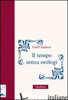 TEMPO SENZA OROLOGI (IL) -LAPUCCI CARLO
