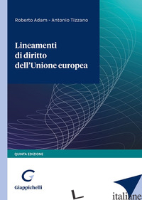 LINEAMENTI DI DIRITTO DELL'UNIONE EUROPEA -ADAM ROBERTO; TIZZANO ANTONIO