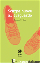 SCARPE NUOVE AL TRAGUARDO -DE CARLO ANDREA; MANSUETO A. (CUR.)