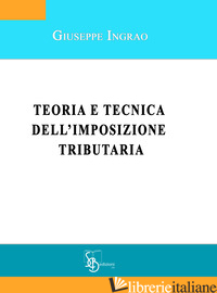 TEORIA E TECNICA DELL'IMPOSIZIONE TRIBUTARIA -INGRAO GIUSEPPE