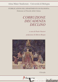 CORRUZIONE, DECADENZA, DECLINO -VINCIERI P. (CUR.)