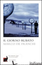 GIORNO RUBATO (IL) -DE FRANCHI MARCO
