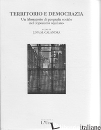 TERRITORIO E DEMOCRAZIA. UN LABORATORIO DI GEOGRAFIA SOCIALE NEL DOPOSISMA AQUIL -CALANDRA L. M. (CUR.)