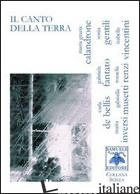 CANTO DELLA TERRA (IL) -CALANDRONE MARIA GRAZIA; DE BELLIS CARLA; FANTATO GABRIELA; INVERSI M. (CUR.)
