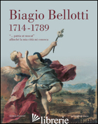 BIAGIO BELLOTTI 1714-1789. «... PATRIA UT NOSCAT» AFFINCHE' LA MIA CITTA' MI CON -