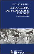 MANIFESTO DEI FEDERALISTI EUROPEI (IL) -SPINELLI ALTIERO; GRAGLIA P. S. (CUR.)