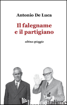 FALEGNAME E IL PARTIGIANO (IL) -DE LUCA ANTONIO