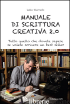 MANUALE DI SCRITTURA CREATIVA 2.0. TUTTO QUELLO CHE DOVETE SAPERE SE VOLETE SCRI -GURRADO LELLO