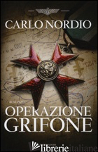 OPERAZIONE GRIFONE - NORDIO CARLO
