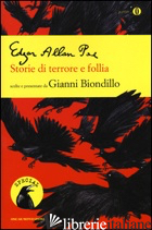 STORIE DI TERRORE E FOLLIA - POE EDGAR ALLAN; BIONDILLO G. (CUR.)