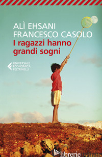 RAGAZZI HANNO GRANDI SOGNI (I) - EHSANI ALI'; CASOLO FRANCESCO