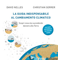 GUIDA INDISPENSABILE AL CAMBIAMENTO CLIMATICO. SCOPRI COSA STA SUCCEDENDO DAVVER - NELLES DAVID; SERRER CHRISTIAN