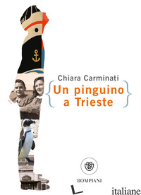 PINGUINO A TRIESTE (UN) - CARMINATI CHIARA