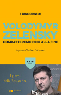 COMBATTEREMO FINO ALLA FINE. I GIORNI DELLA RESISTENZA - ZELENSKY VOLODYMYR; MELLEY M. (CUR.)