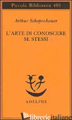 ARTE DI CONOSCERE SE STESSI (L') - SCHOPENHAUER ARTHUR; VOLPI F. (CUR.)