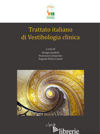 TRATTATO ITALIANO DI VESTIBOLOGIA CLINICA - GUIDETTI G. (CUR.); COMACCHIO F. (CUR.); CASANI A. P. (CUR.)