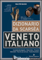 DIZIONARIO DA SCARSEA VENETO-ITALIANO - BASSO WALTER
