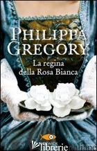 REGINA DELLA ROSA BIANCA (LA) - GREGORY PHILIPPA