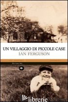 VILLAGGIO DI PICCOLE CASE (UN) - FERGUSON IAN