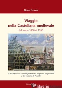 VIAGGIO NELLA CASTELLANA MEDIEVALE DALL'ANNO 1000 AL 1350. IL MISTERO DELLA SETT - ZANON GINO