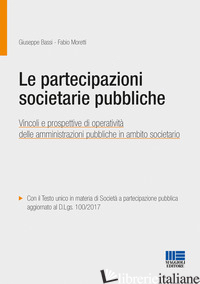 PARTECIPAZIONI SOCIETARIE PUBBLICHE (LE) - BASSI GIUSEPPE; MORETTI FABIO