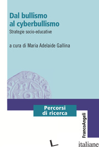DAL BULLISMO AL CYBERBULLISMO. STRATEGIE SOCIO-EDUCATIVE - GALLINA M. A. (CUR.)