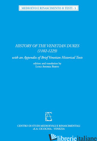 HISTORY OF THE VENETIAN DUKES (1102-1229). WITH AN APPENDIX OF BRIEF VENETIAN HI - BERTO L. A. (CUR.)