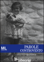 PAROLE CONTROVENTO - FACCANONI M. CRISTINA