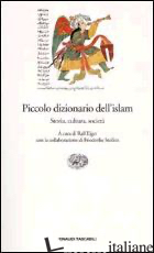 PICCOLO DIZIONARIO DELL'ISLAM. STORIA, CULTURA, SOCIETA' - ELGER R. (CUR.); STOLLEIS F. (CUR.); TOTTOLI R. (CUR.)