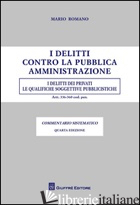 DELITTI CONTRO LA PUBBLICA AMMINISTRAZIONE. I DELITTI DEI PRIVATI (I) - ROMANO MARIO