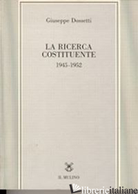 RICERCA COSTITUENTE (1945-1952) (LA) - DOSSETTI GIUSEPPE; MELLONI A. (CUR.)