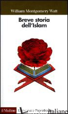 BREVE STORIA DELL'ISLAM - WATT W. MONTGOMERY