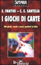 GIOCHI DI CARTE (I) - FANTINI ELVIO; SANTELIA CARLO E.