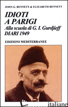 IDIOTI A PARIGI. ALLA SCUOLA DI G. I. GURDJIEFF. DIARI 1949 - BENNETT JOHN G.; BENNETT ELIZABETH