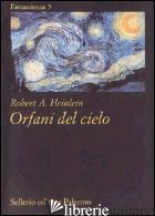 ORFANI DEL CIELO - HEINLEIN ROBERT A.