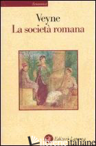 SOCIETA' ROMANA (LA) - VEYNE PAUL