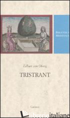 TRISTRANT. TESTO TEDESCO A FRONTE - OBERG EILHART VON; MAZZADI P. (CUR.)
