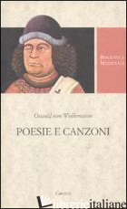 POESIE E CANZONI - WOLKENSTEIN OSWALD VON; WAENTIG P. W. (CUR.)