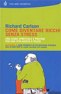 COME DIVENTARE RICCHI SENZA STRESS - CARLSON RICHARD