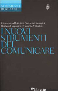 NUOVI STRUMENTI DEL COMUNICARE (I) - BETTETINI GIANFRANCO; GARASSINI STEFANIA