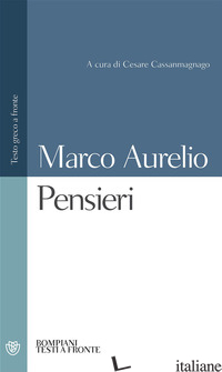 PENSIERI. TESTO GRECO A FRONTE - MARCO AURELIO; CASSANMAGNAGO C. (CUR.)
