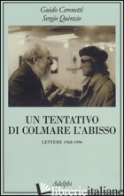 TENTATIVO DI COLMARE L'ABISSO. LETTERE 1968-1996 (UN) - CERONETTI GUIDO; QUINZIO SERGIO