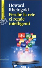 PERCHE' LA RETE CI RENDE INTELLIGENTI - RHEINGOLD HOWARD; GARASSINI S. (CUR.)