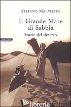 GRANDE MARE DI SABBIA. STORIE DEL DESERTO (IL) - MALATESTA STEFANO