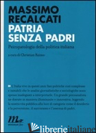 PATRIA SENZA PADRI. PSICOPATOLOGIA DELLA POLITICA ITALIANA - RECALCATI MASSIMO; RAIMO C. (CUR.)