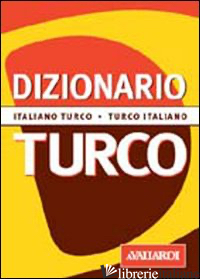 DIZIONARIO TURCO. ITALIANO-TURCO. TURCO-ITALIANO - RADDI LORENZA