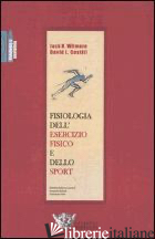 FISIOLOGIA DELL'ESERCIZIO FISICO E DELLO SPORT - WILMORE JACK H.; COSTILL DAVID L.; BELLOTTI P. (CUR.); FELICI F. (CUR.)